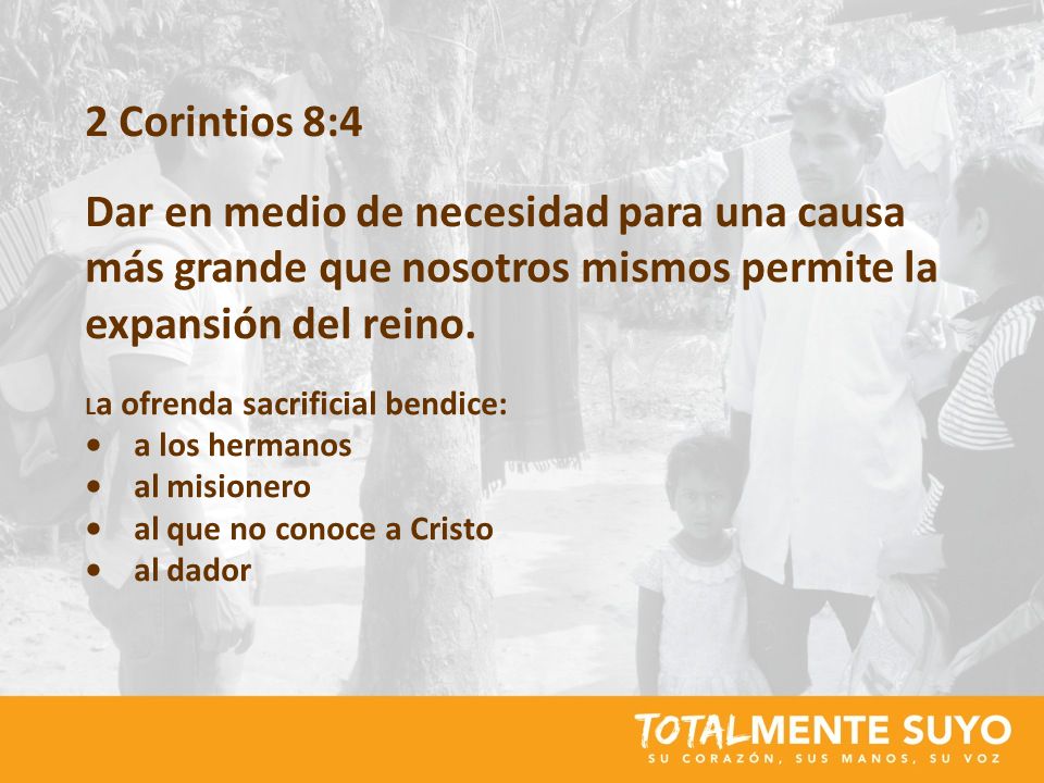 2 Corintios 8:4 Dar en medio de necesidad para una causa más grande que nosotros mismos permite la expansión del reino.