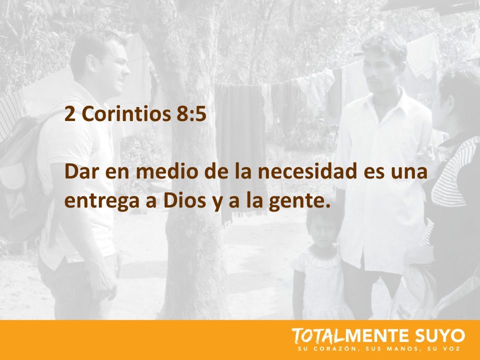 2 Corintios 8:5 Dar en medio de la necesidad es una entrega a Dios y a la gente.