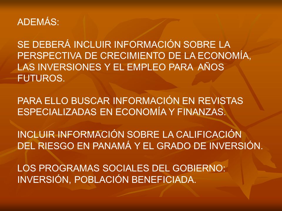 ADEMÁS: SE DEBERÁ INCLUIR INFORMACIÓN SOBRE LA. PERSPECTIVA DE CRECIMIENTO DE LA ECONOMÍA, LAS INVERSIONES Y EL EMPLEO PARA AÑOS.