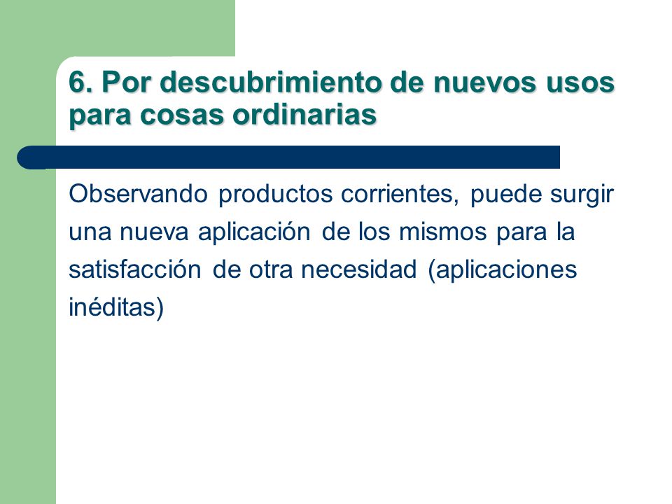 6. Por descubrimiento de nuevos usos para cosas ordinarias