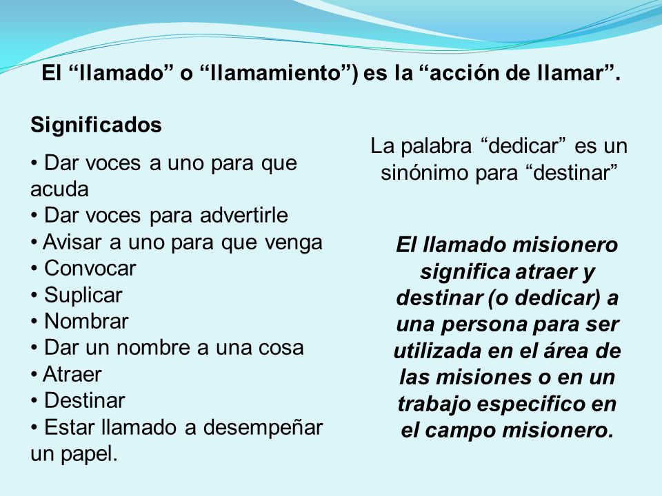 El llamado o llamamiento ) es la acción de llamar .