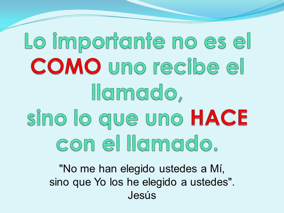 Lo importante no es el COMO uno recibe el llamado,