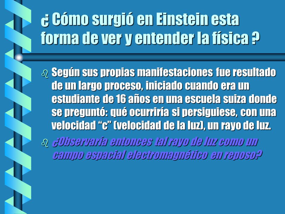 ¿ Cómo surgió en Einstein esta forma de ver y entender la física