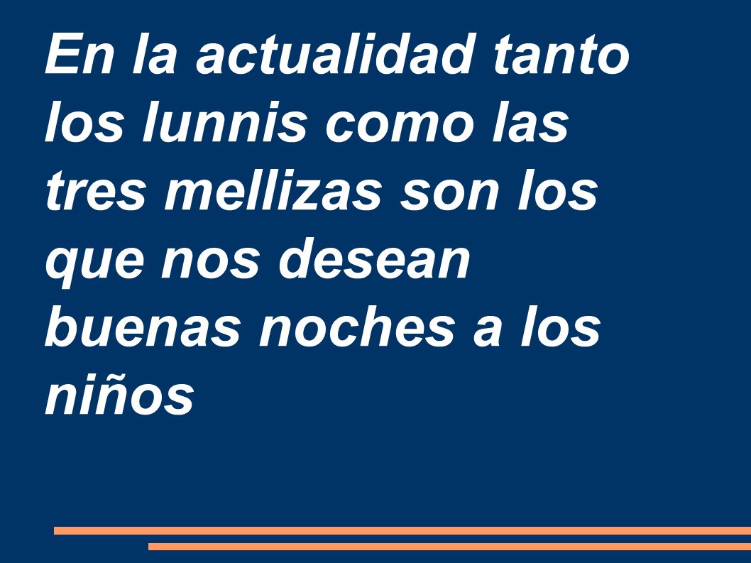 En la actualidad tanto los lunnis como las tres mellizas son los que nos desean buenas noches a los niños