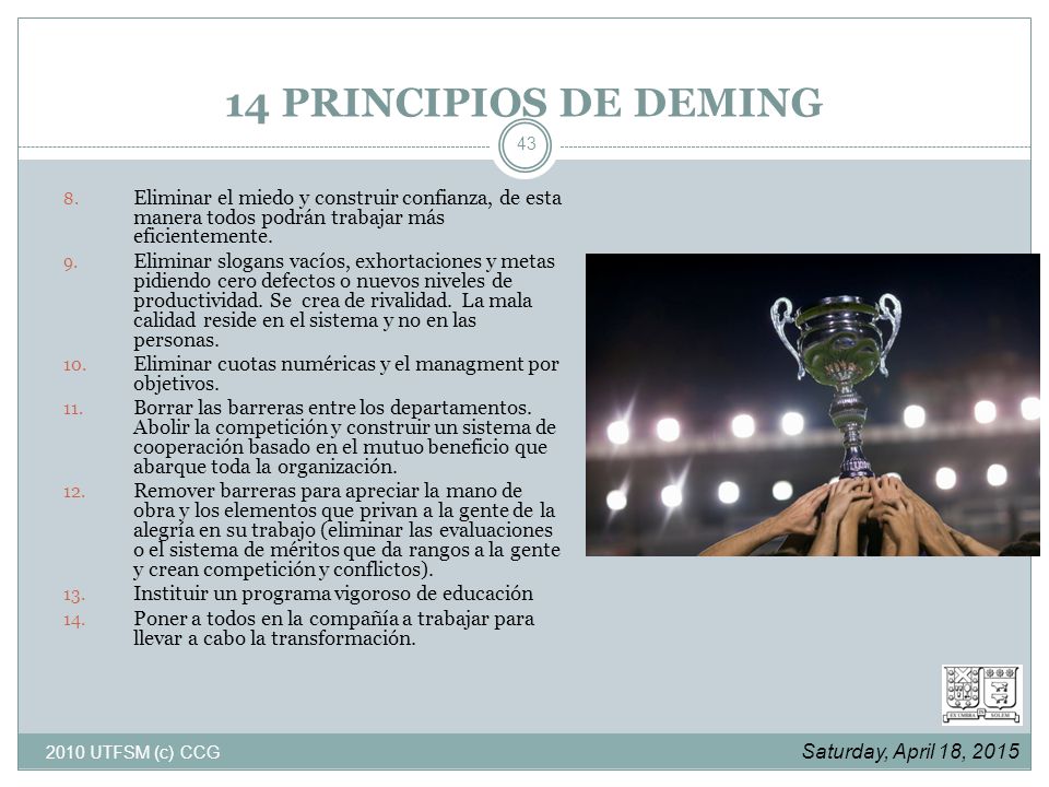 14 PRINCIPIOS DE DEMING Eliminar el miedo y construir confianza, de esta manera todos podrán trabajar más eficientemente.