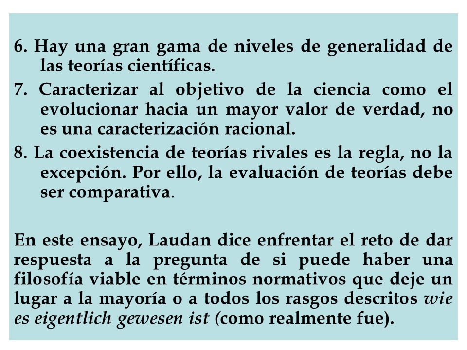6. Hay una gran gama de niveles de generalidad de las teorías científicas.