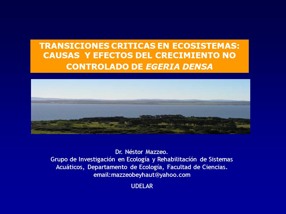TRANSICIONES CRITICAS EN ECOSISTEMAS: CAUSAS Y EFECTOS DEL CRECIMIENTO NO CONTROLADO DE EGERIA DENSA