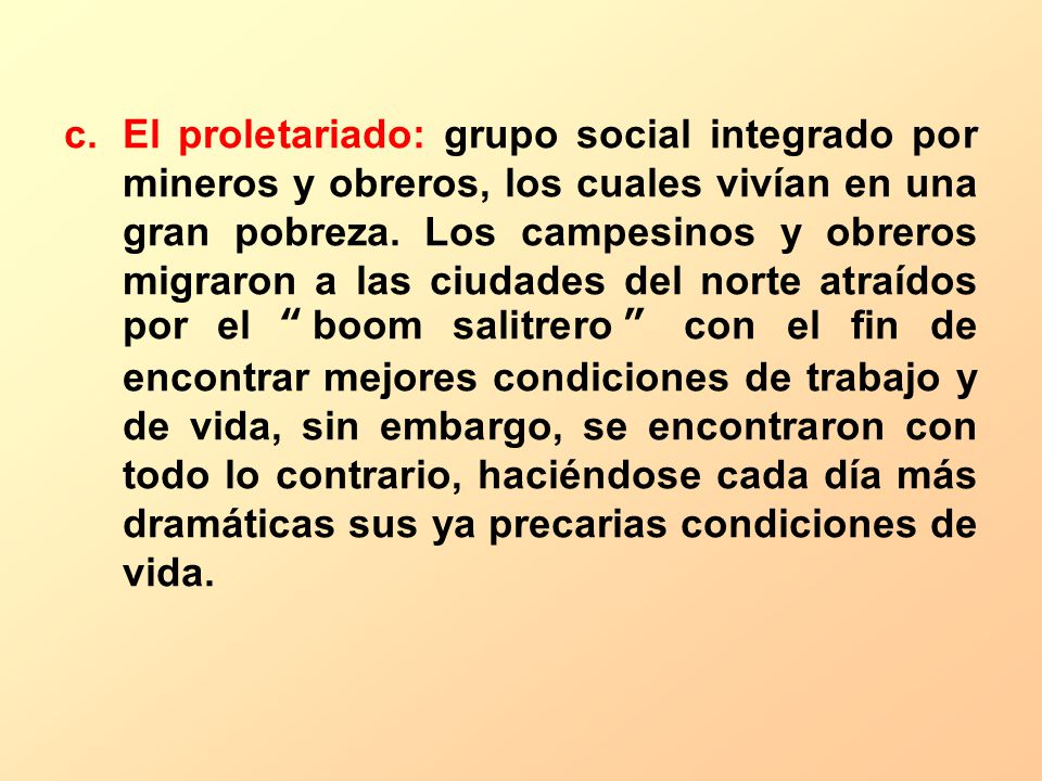 El proletariado: grupo social integrado por mineros y obreros, los cuales vivían en una gran pobreza.