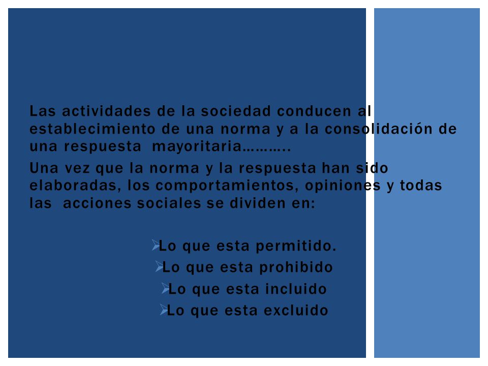 Las actividades de la sociedad conducen al establecimiento de una norma y a la consolidación de una respuesta mayoritaria………..