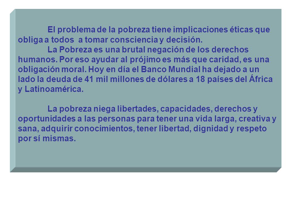 El problema de la pobreza tiene implicaciones éticas que obliga a todos a tomar consciencia y decisión.
