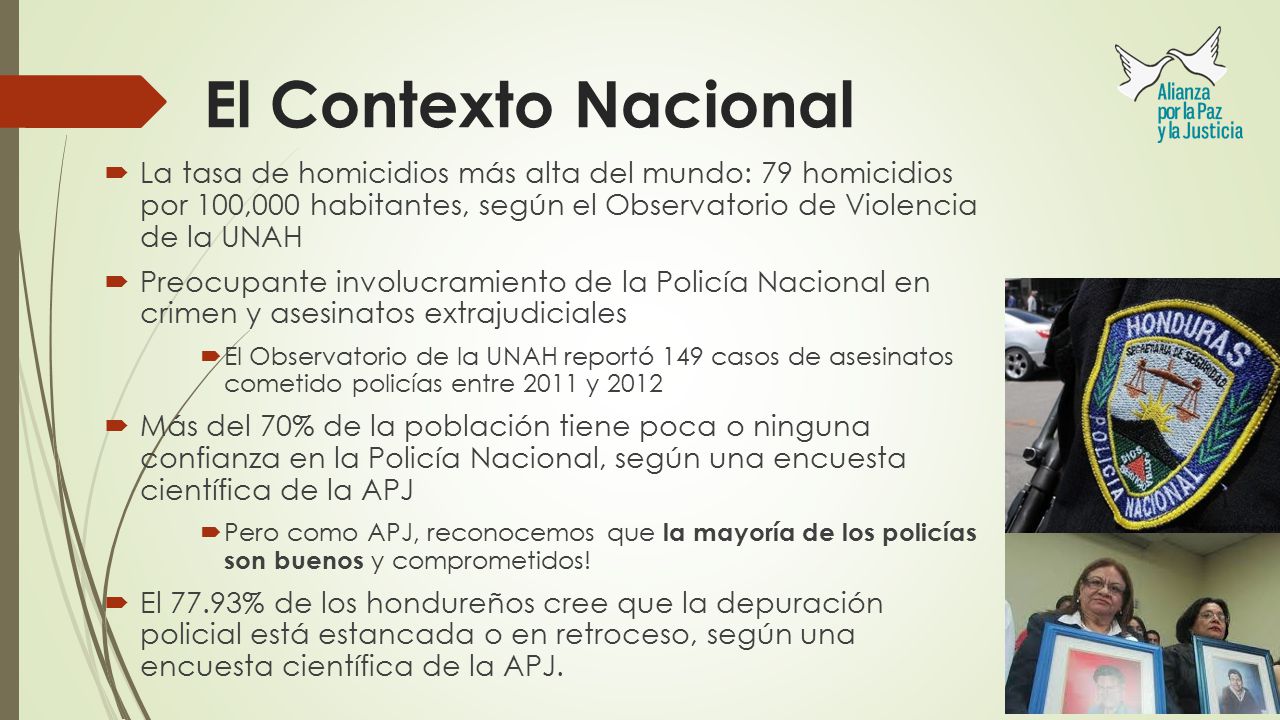 El Contexto Nacional La tasa de homicidios más alta del mundo: 79 homicidios por 100,000 habitantes, según el Observatorio de Violencia de la UNAH.