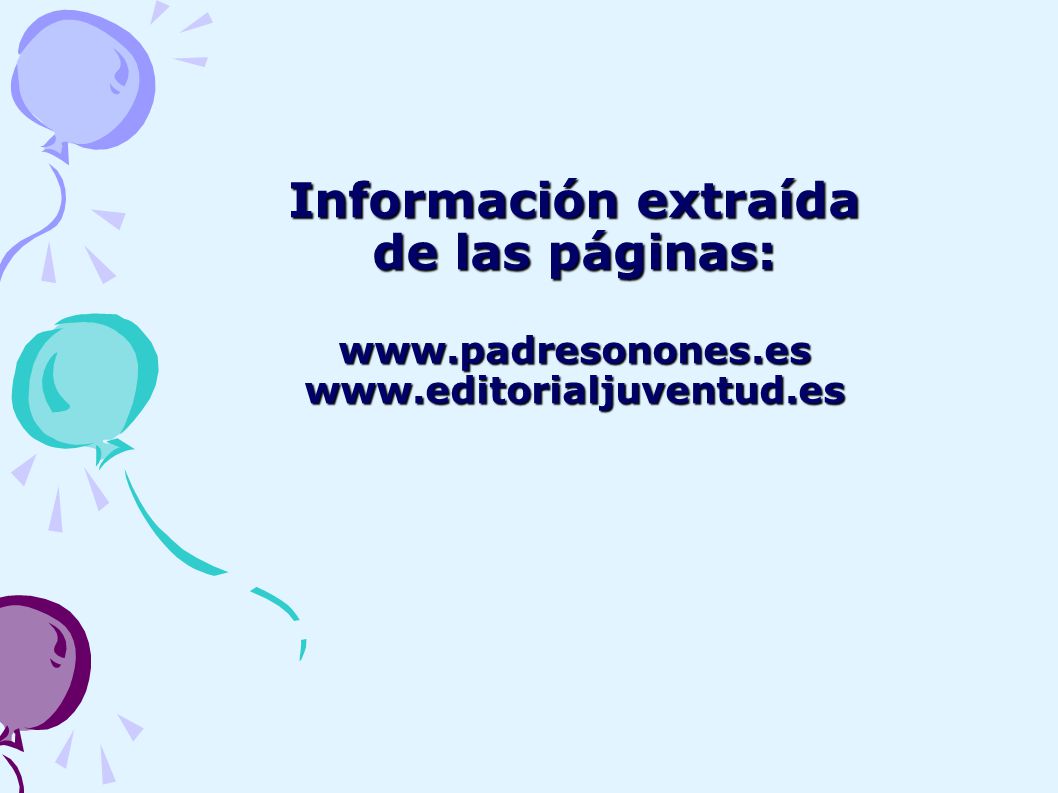 Información extraída de las páginas: www. padresonones. es www