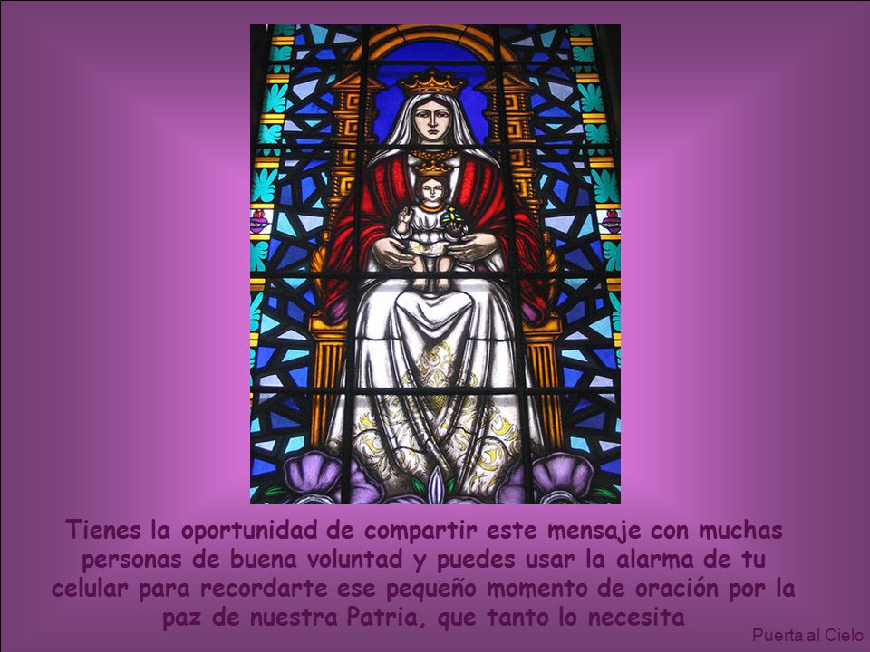 Tienes la oportunidad de compartir este mensaje con muchas personas de buena voluntad y puedes usar la alarma de tu celular para recordarte ese pequeño momento de oración por la paz de nuestra Patria, que tanto lo necesita