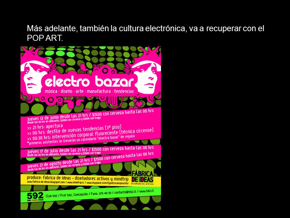 Más adelante, también la cultura electrónica, va a recuperar con el POP ART.