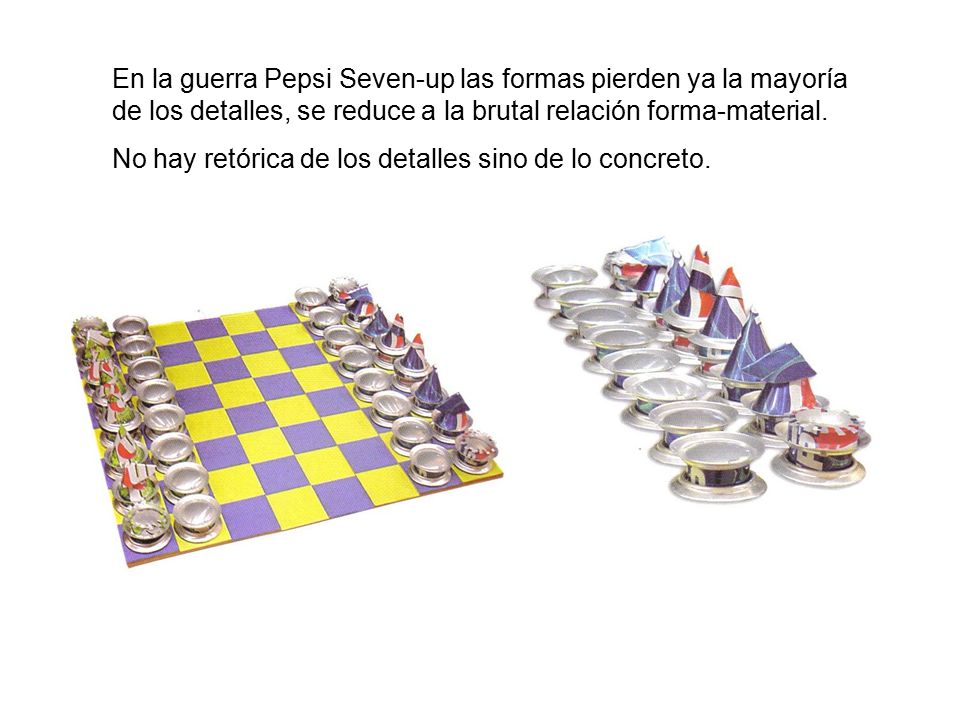 En la guerra Pepsi Seven-up las formas pierden ya la mayoría de los detalles, se reduce a la brutal relación forma-material.