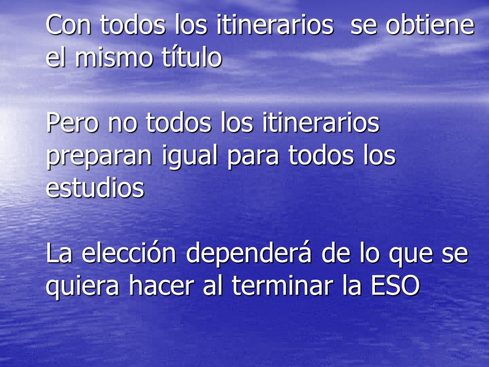 Con todos los itinerarios se obtiene el mismo título Pero no todos los itinerarios preparan igual para todos los estudios La elección dependerá de lo que se quiera hacer al terminar la ESO