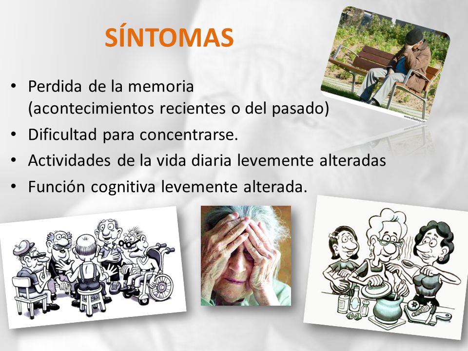 SÍNTOMAS Perdida de la memoria (acontecimientos recientes o del pasado) Dificultad para concentrarse.