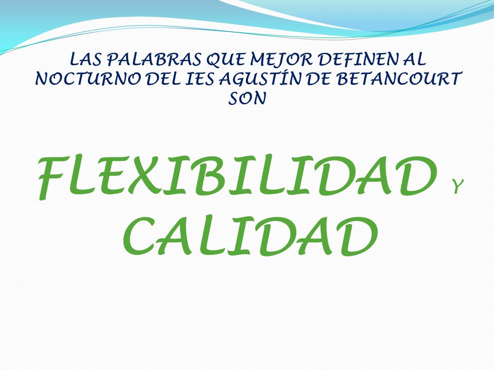 LAS PALABRAS QUE MEJOR DEFINEN AL NOCTURNO DEL IES AGUSTÍN DE BETANCOURT SON FLEXIBILIDAD Y CALIDAD