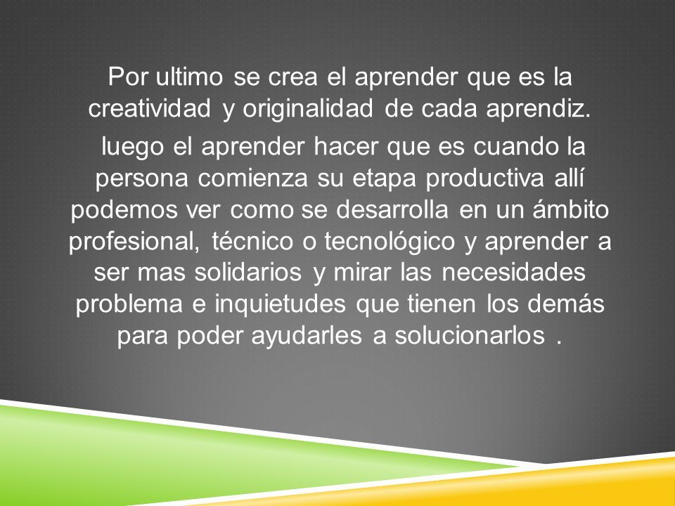 Por ultimo se crea el aprender que es la creatividad y originalidad de cada aprendiz.