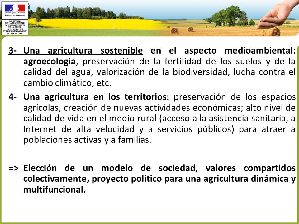 3- Una agricultura sostenible en el aspecto medioambiental: agroecología, preservación de la fertilidad de los suelos y de la calidad del agua, valorización de la biodiversidad, lucha contra el cambio climático, etc.