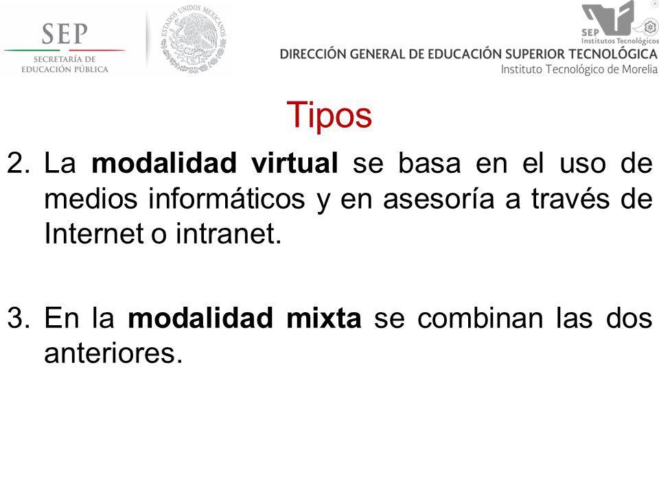 Tipos La modalidad virtual se basa en el uso de medios informáticos y en asesoría a través de Internet o intranet.