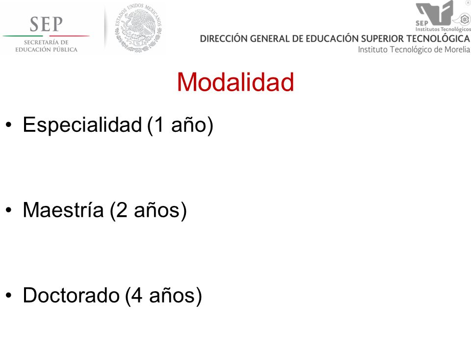 Modalidad Especialidad (1 año) Maestría (2 años) Doctorado (4 años)