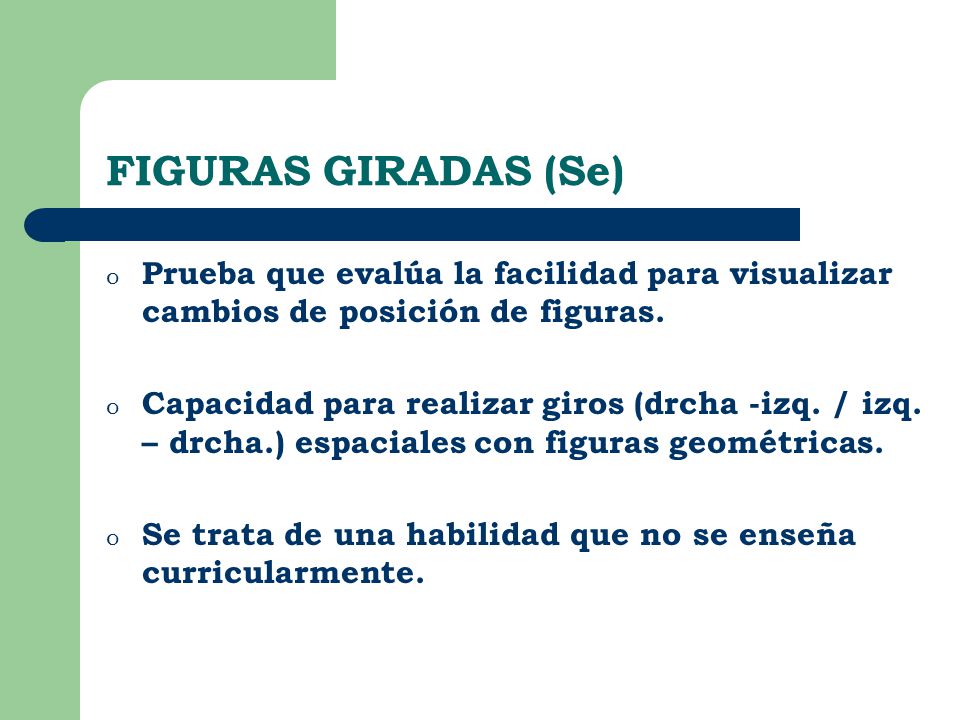FIGURAS GIRADAS (Se) Prueba que evalúa la facilidad para visualizar cambios de posición de figuras.