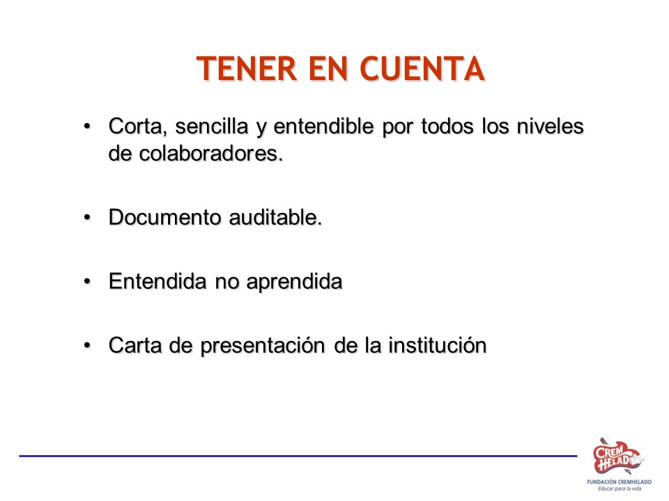 TENER EN CUENTA Corta, sencilla y entendible por todos los niveles de colaboradores. Documento auditable.