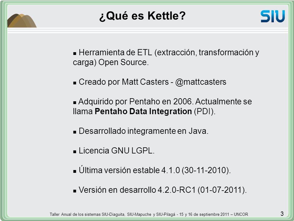 ¿Qué es Kettle Herramienta de ETL (extracción, transformación y carga) Open Source. Creado por Matt Casters