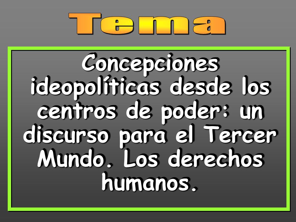 Tema Concepciones ideopolíticas desde los centros de poder: un discurso para el Tercer Mundo.
