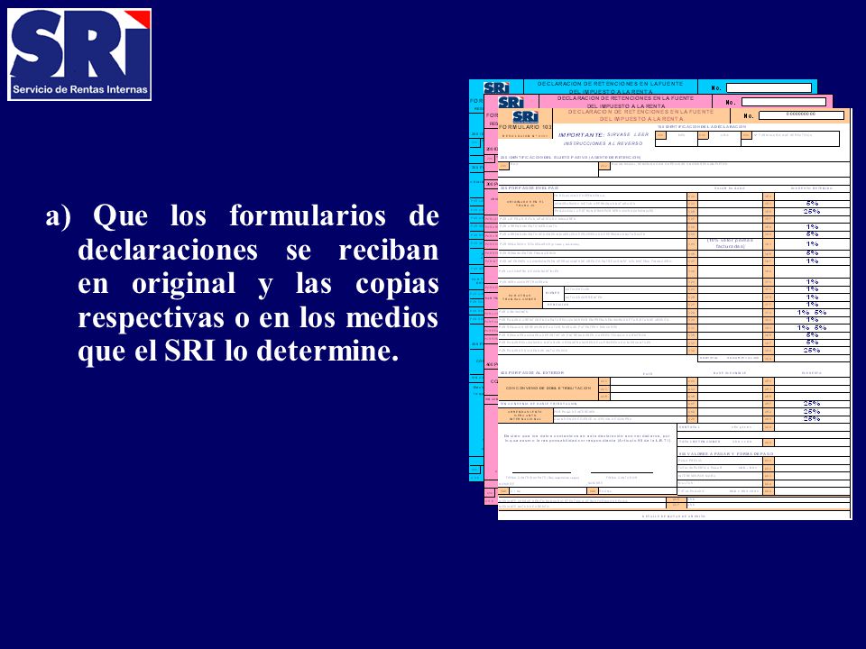 a) Que los formularios de declaraciones se reciban en original y las copias respectivas o en los medios que el SRI lo determine.
