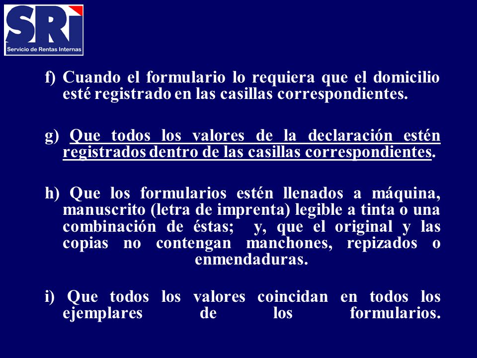 f) Cuando el formulario lo requiera que el domicilio esté registrado en las casillas correspondientes.