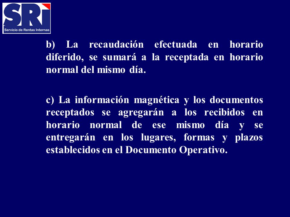 b) La recaudación efectuada en horario diferido, se sumará a la receptada en horario normal del mismo día.