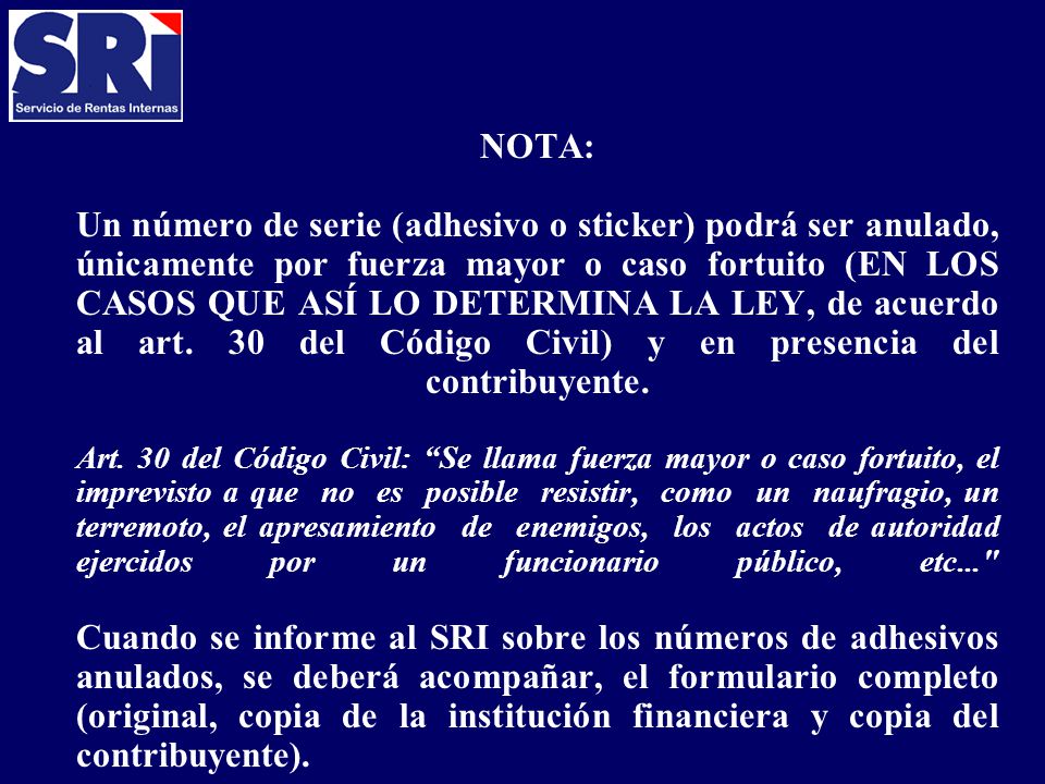 NOTA: Un número de serie (adhesivo o sticker) podrá ser anulado, únicamente por fuerza mayor o caso fortuito (EN LOS CASOS QUE ASÍ LO DETERMINA LA LEY, de acuerdo al art.