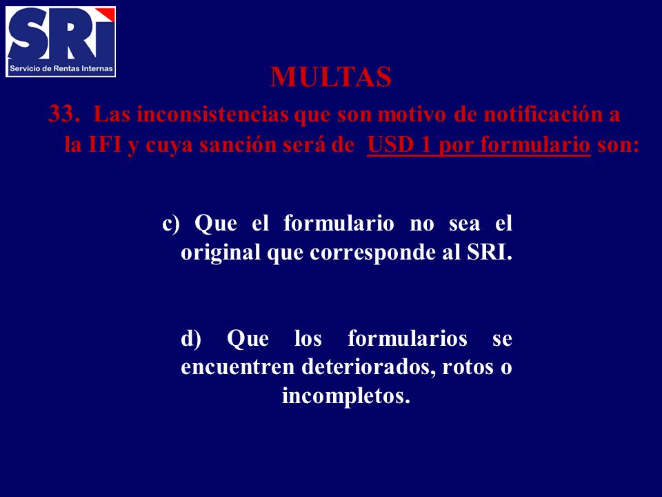 MULTAS 33. Las inconsistencias que son motivo de notificación a la IFI y cuya sanción será de USD 1 por formulario son: