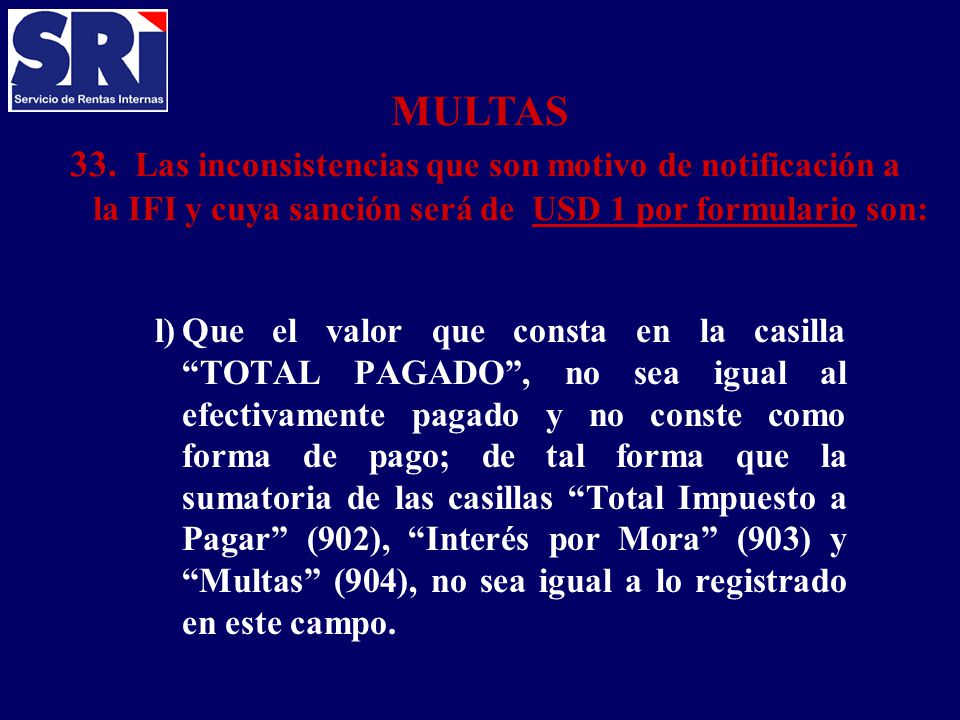 MULTAS 33. Las inconsistencias que son motivo de notificación a la IFI y cuya sanción será de USD 1 por formulario son: