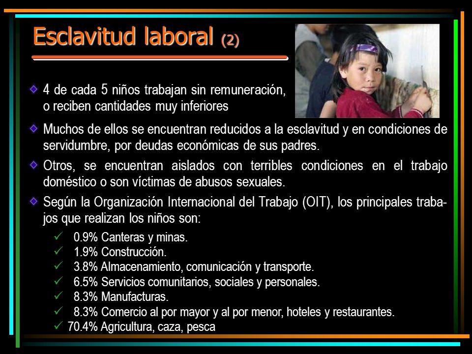 Esclavitud laboral (2) 4 de cada 5 niños trabajan sin remuneración, o reciben cantidades muy inferiores.