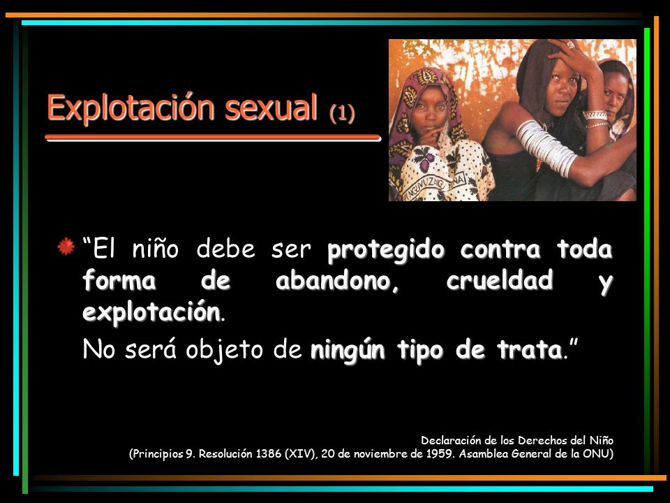 Explotación sexual (1) El niño debe ser protegido contra toda forma de abandono, crueldad y explotación.