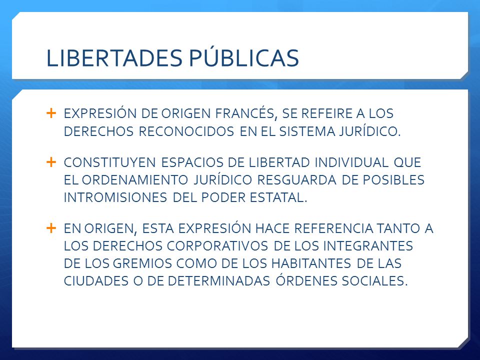 LIBERTADES PÚBLICAS EXPRESIÓN DE ORIGEN FRANCÉS, SE REFEIRE A LOS DERECHOS RECONOCIDOS EN EL SISTEMA JURÍDICO.