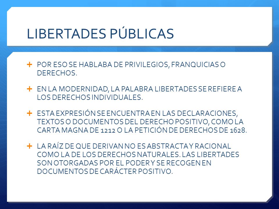 LIBERTADES PÚBLICAS POR ESO SE HABLABA DE PRIVILEGIOS, FRANQUICIAS O DERECHOS.