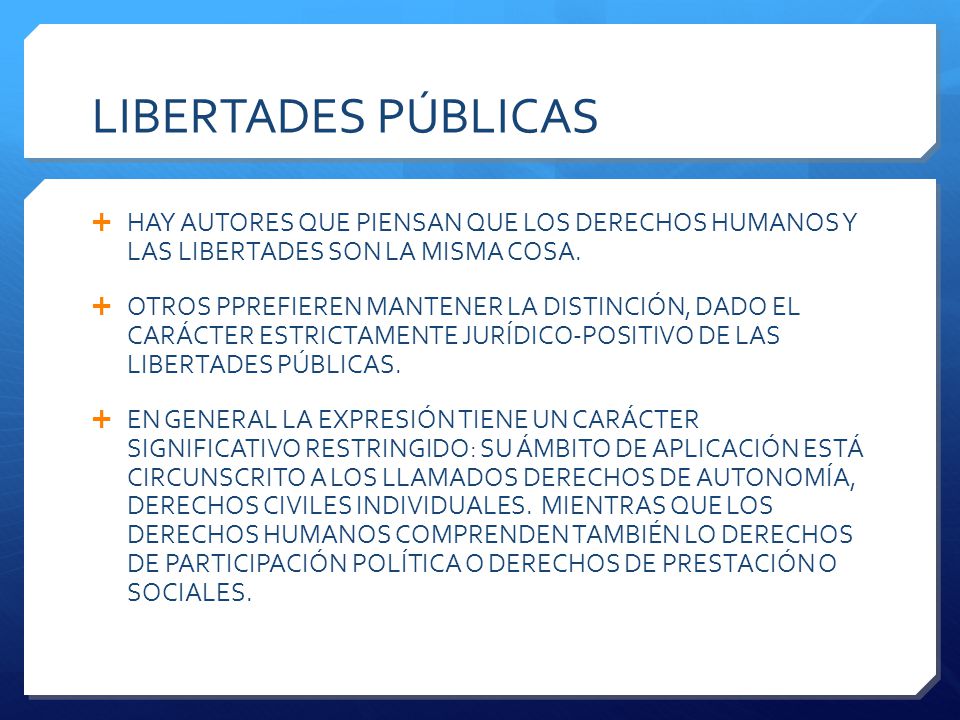LIBERTADES PÚBLICAS HAY AUTORES QUE PIENSAN QUE LOS DERECHOS HUMANOS Y LAS LIBERTADES SON LA MISMA COSA.