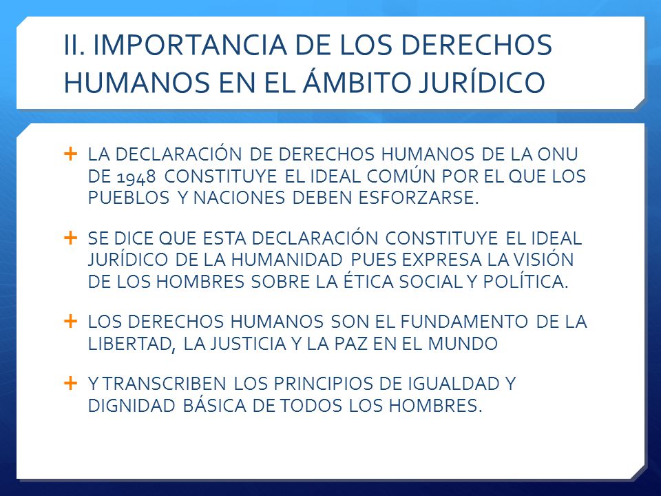 II. IMPORTANCIA DE LOS DERECHOS HUMANOS EN EL ÁMBITO JURÍDICO