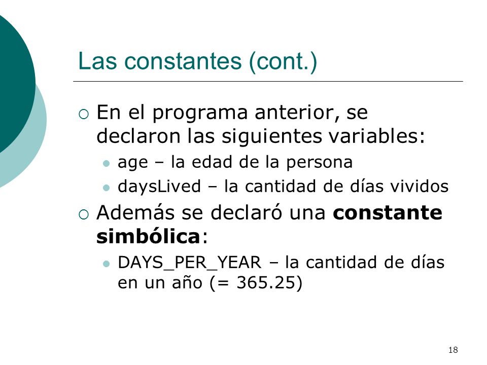 Las constantes (cont.) En el programa anterior, se declaron las siguientes variables: age – la edad de la persona.