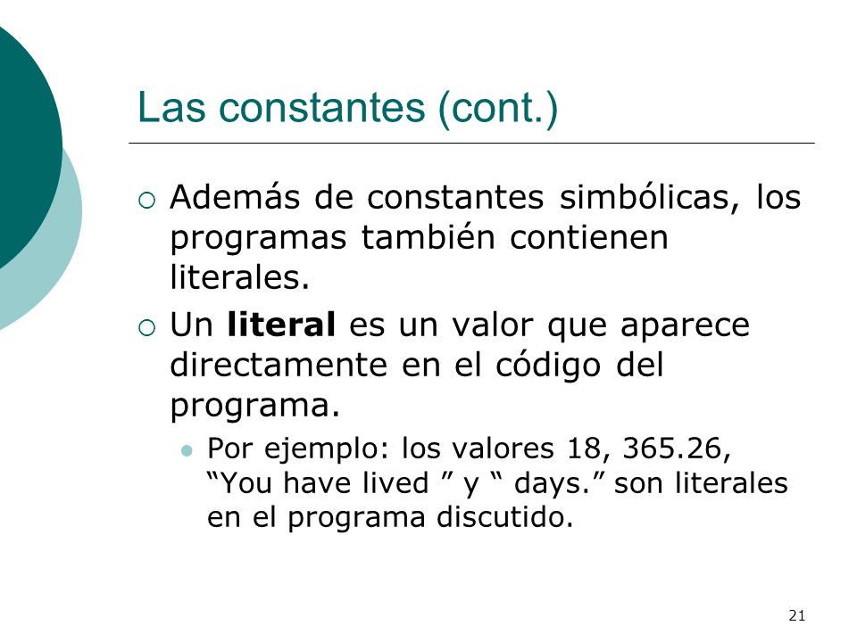 Las constantes (cont.) Además de constantes simbólicas, los programas también contienen literales.