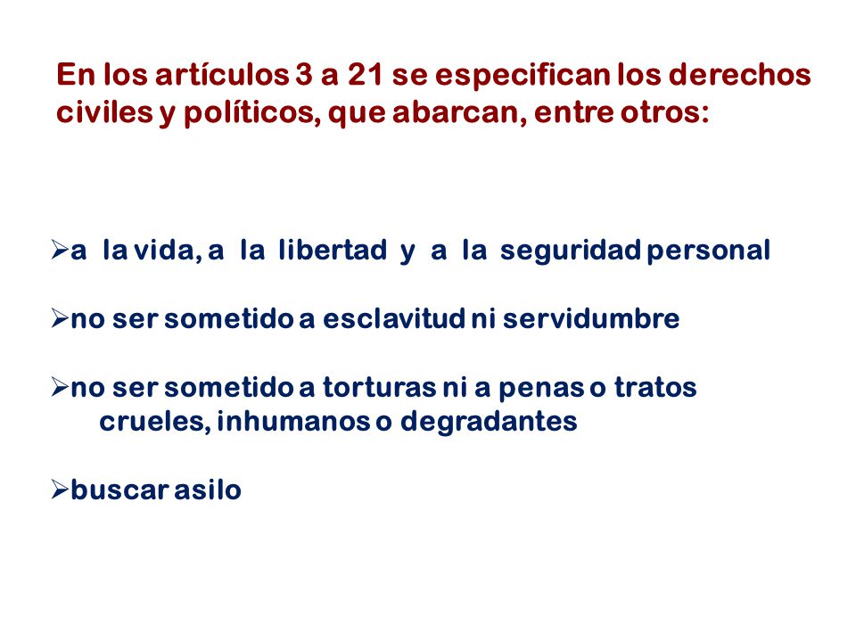 En los artículos 3 a 21 se especifican los derechos civiles y políticos, que abarcan, entre otros: