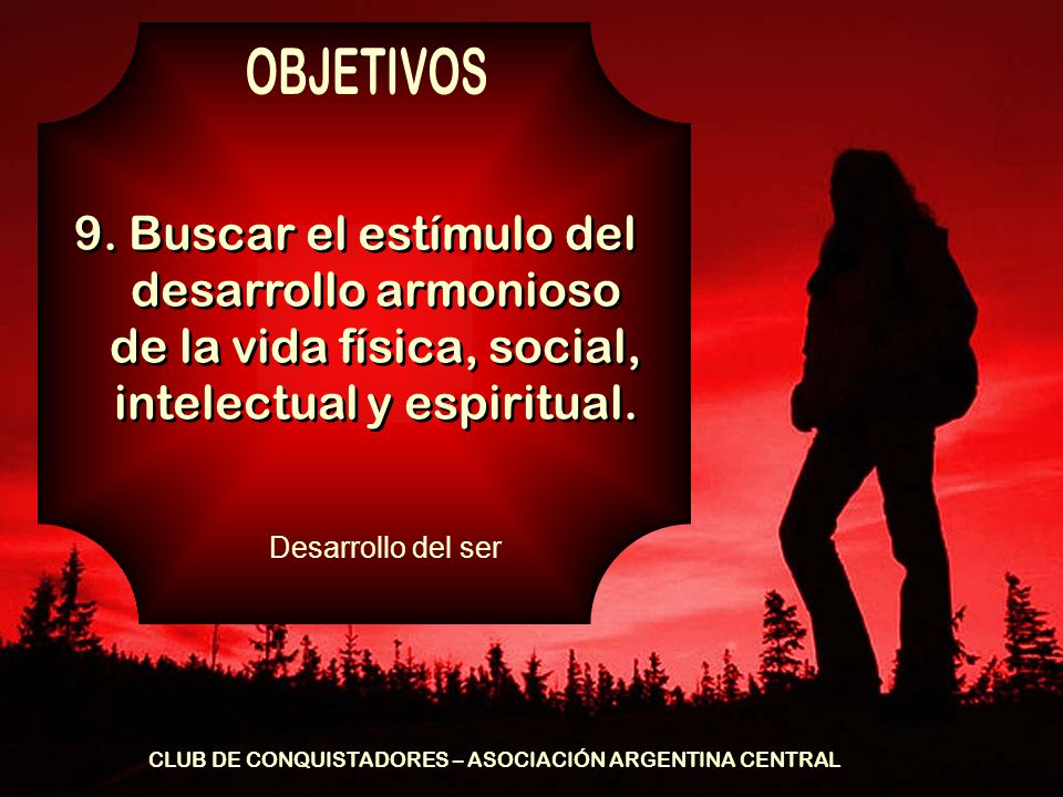 OBJETIVOS 9. Buscar el estímulo del desarrollo armonioso de la vida física, social, intelectual y espiritual.