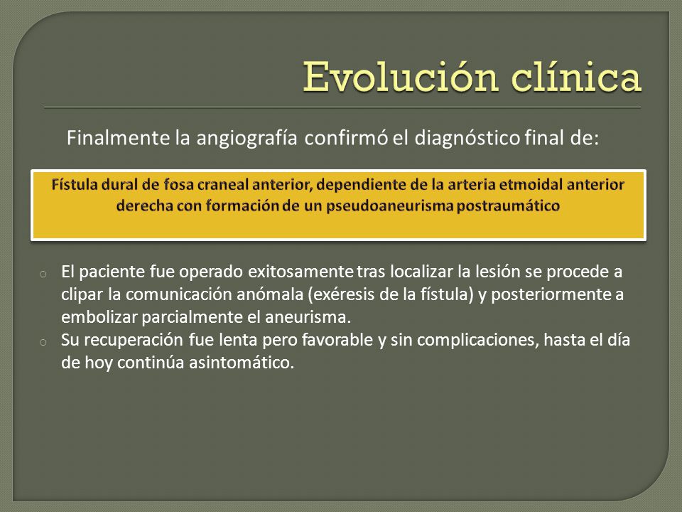 Evolución clínica Finalmente la angiografía confirmó el diagnóstico final de: