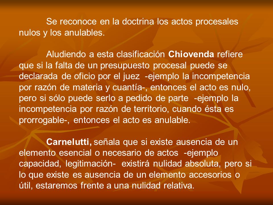 Se reconoce en la doctrina los actos procesales nulos y los anulables.