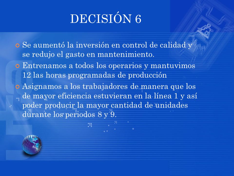 DECISIÓN 6 Se aumentó la inversión en control de calidad y se redujo el gasto en mantenimiento.