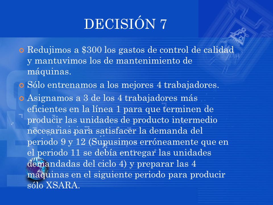 DECISIÓN 7 Redujimos a $300 los gastos de control de calidad y mantuvimos los de mantenimiento de máquinas.